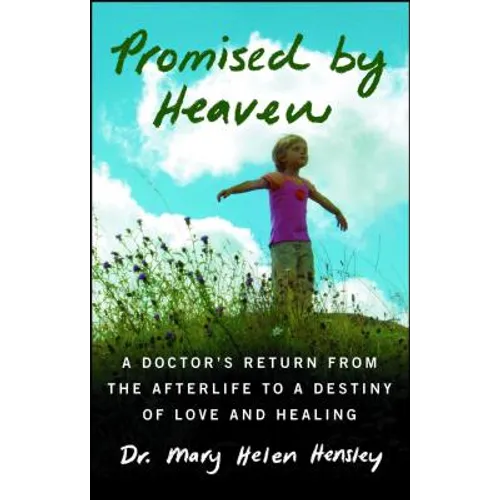 Promised by Heaven: A Doctor's Return from the Afterlife to a Destiny of Love and Healing