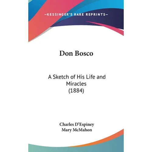Don Bosco: A Sketch of His Life and Miracles (1884)