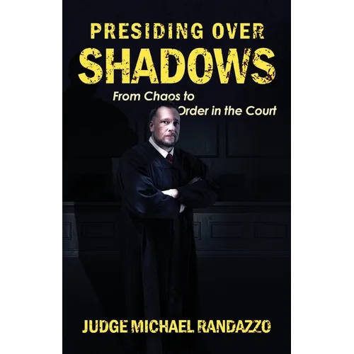 Presiding Over Shadows: From Chaos To Order In The Court
