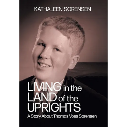 Living In the Land of the Uprights: A Story About Thomas Voss Sorensen - Hardcover