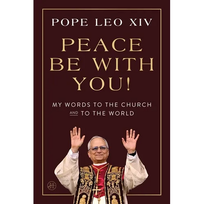 Peace Be with You!: My Words to the Church and to the World