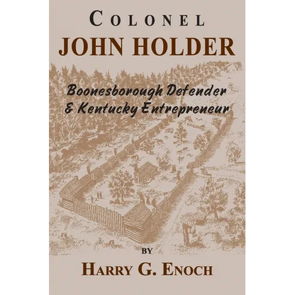 Colonel John Holder Boonesborough Defender & Kentucky Entrepreneur