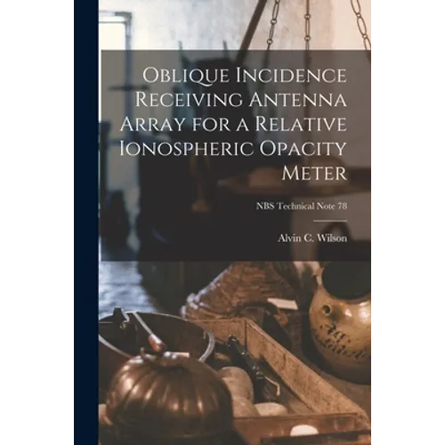 Oblique Incidence Receiving Antenna Array for a Relative Ionospheric Opacity Meter; NBS Technical Note 78