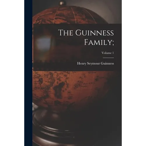 The Guinness Family;; Volume 1