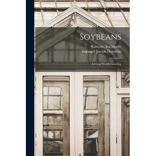 Soybeans: A Crop Worth Growing