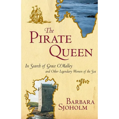 The Pirate Queen: In Search of Grace O'Malley and Other Legendary Women of the Sea - Paperback
