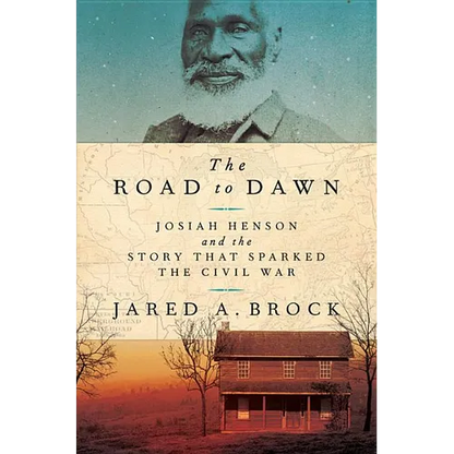 The Road to Dawn: Josiah Henson and the Story That Sparked the Civil War - Hardcover