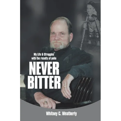 Never Bitter: My Life & Struggles with the Results of Polio