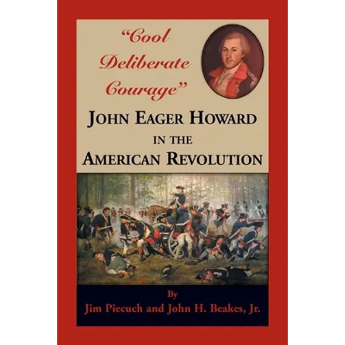 "Cool Deliberate Courage": John Eager Howard in the American Revolution