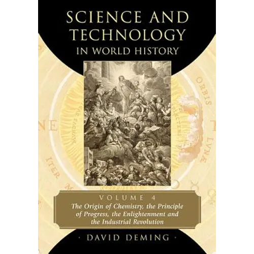 Science and Technology in World History, Volume 4: The Origin of Chemistry, the Principle of Progress, the Enlightenment and the Industrial Revolution