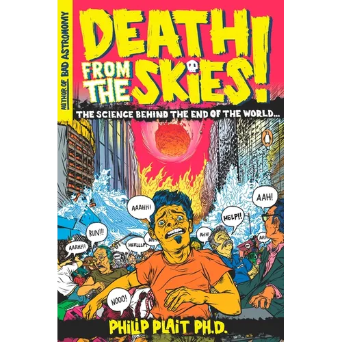 Death from the Skies!: The Science Behind the End of the World