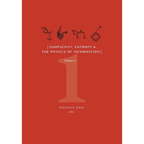 Complexity, Entropy, and the Physics of Information (Volume I)