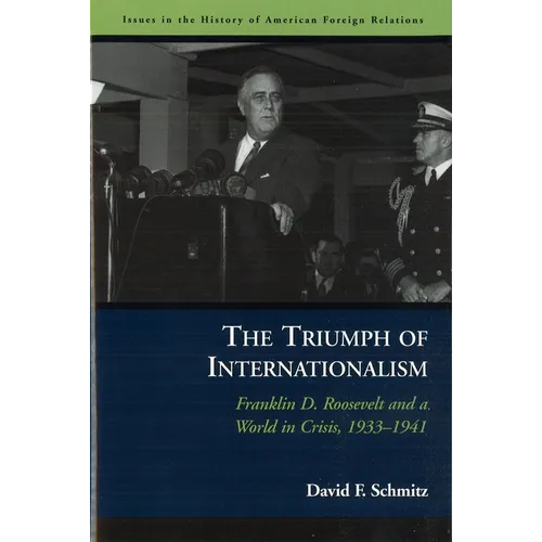 The Triumph of Internationalism: Franklin D. Roosevelt and a World in Crisis, 1933-1941