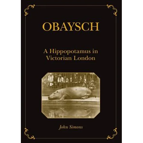 Obaysch: A Hippopotamus in Victorian London