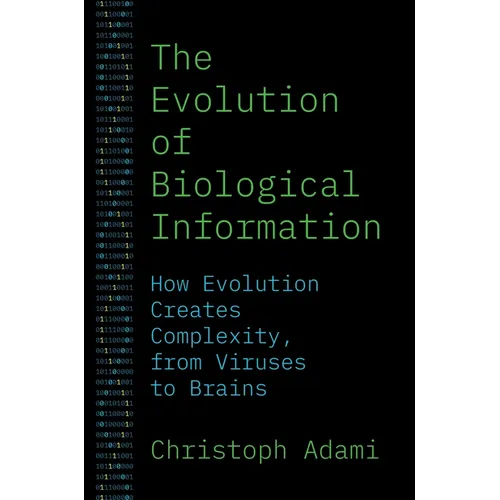 The Evolution of Biological Information: How Evolution Creates Complexity, from Viruses to Brains