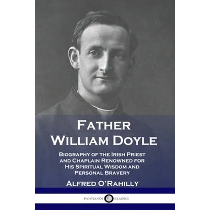 Father William Doyle: Biography of the Irish Priest and Chaplain Renowned for His Spiritual Wisdom and Personal Bravery