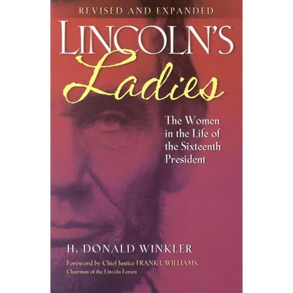 Lincoln's Ladies: The Women in the Life of the Sixteenth President