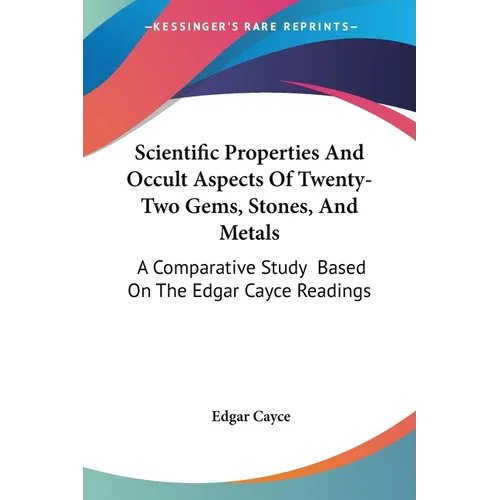 Scientific Properties And Occult Aspects Of Twenty-Two Gems, Stones, And Metals: A Comparative Study Based On The Edgar Cayce Readings