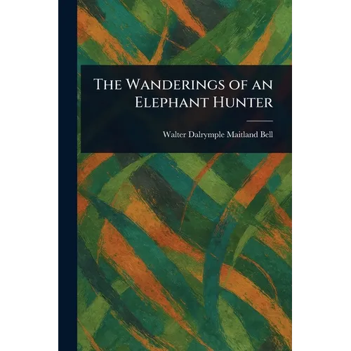 The Wanderings of an Elephant Hunter