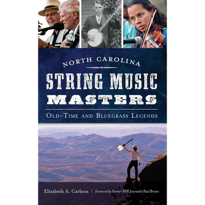 North Carolina String Music Masters: Old-Time and Bluegrass Legends - Hardcover