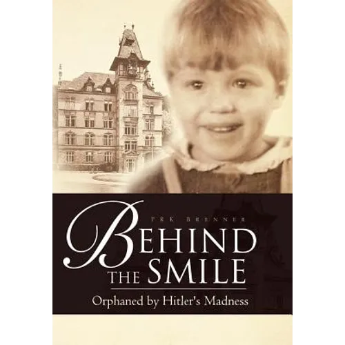 Behind the Smile: Orphaned by Hitler's Madness