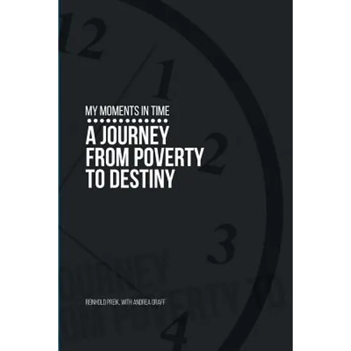 My Moments in Time: A Journey from Poverty to Destiny