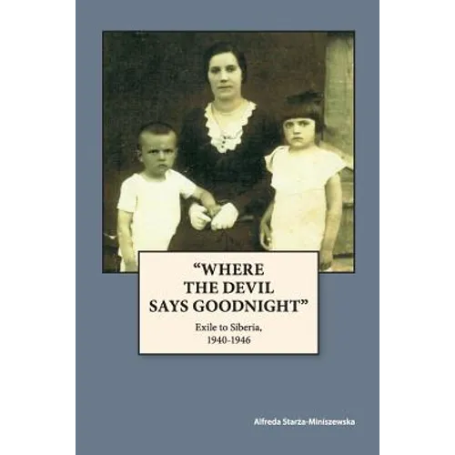 "Where The Devil Says Goodnight": Exile to Siberia, 1940-1946