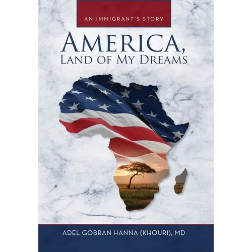 America, Land of My Dreams: An Immigrant's Story