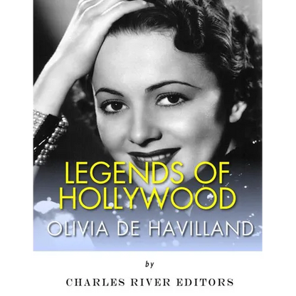 Legends of Hollywood: The Life of Olivia de Havilland