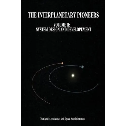 The Interplanetary Pioneers: Volume II: System Design and Development