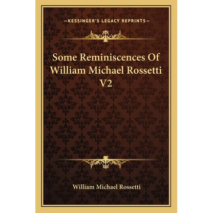 Some Reminiscences Of William Michael Rossetti V2