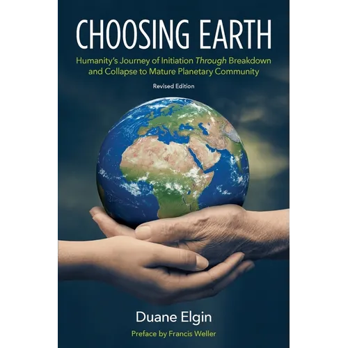 Choosing Earth: Humanity's Journey of Initiation Through Breakdown and Collapse to Mature Planetary Community