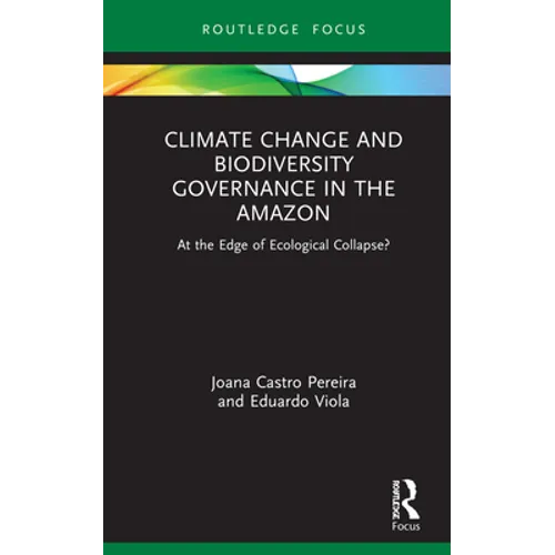 Climate Change and Biodiversity Governance in the Amazon: At the Edge of Ecological Collapse?