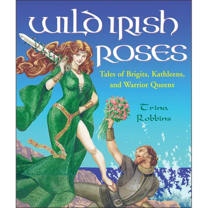 Wild Irish Roses: Tales of Brigits, Kathleens, and Warrior Queens - Paperback