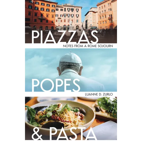 Piazzas, Popes, and Pasta: Notes from a Rome Sojourn