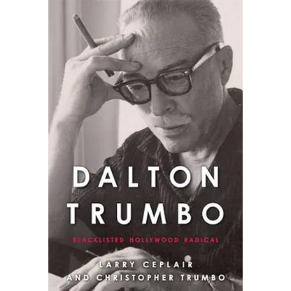 Dalton Trumbo: Blacklisted Hollywood Radical