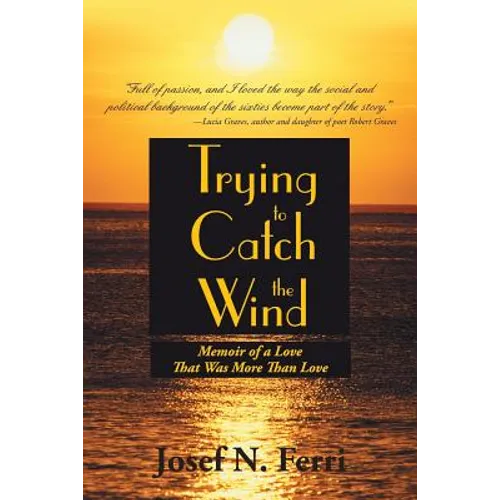 Trying to Catch the Wind: Memoir of a Love That Was More Than Love