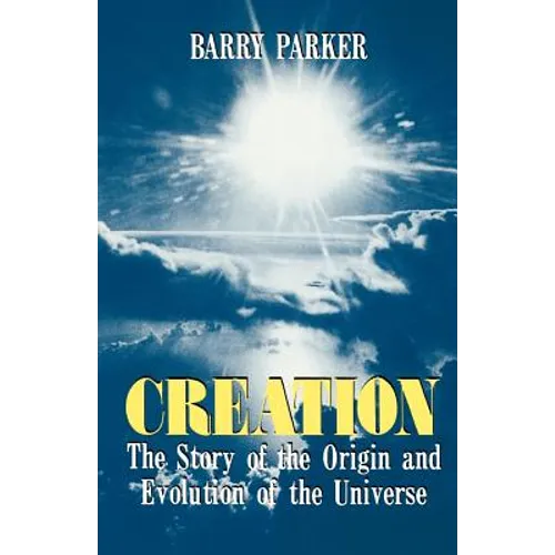 Creation: The Story of the Origin and Evolution of the Universe