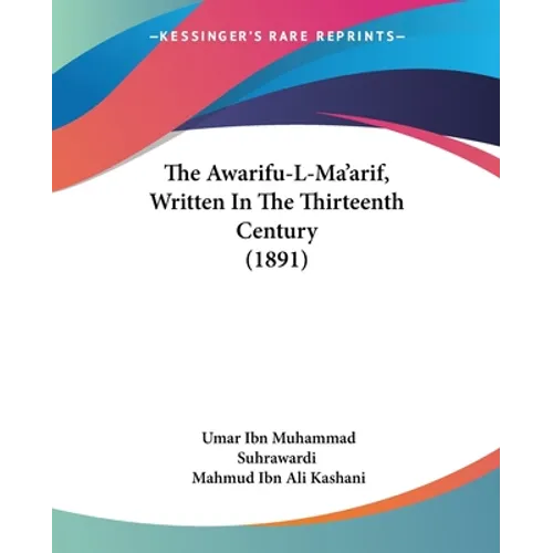 The Awarifu-L-Ma'arif, Written In The Thirteenth Century (1891)