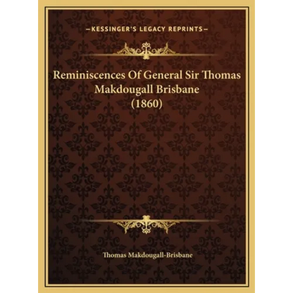 Reminiscences Of General Sir Thomas Makdougall Brisbane (1860)