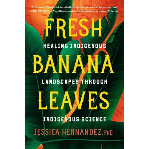 Fresh Banana Leaves: Healing Indigenous Landscapes Through Indigenous Science