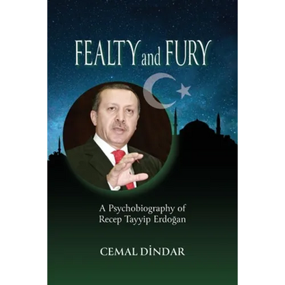 Fealty and Fury: A Psychobiography of Recep Tayyip Erdoğan - Paperback