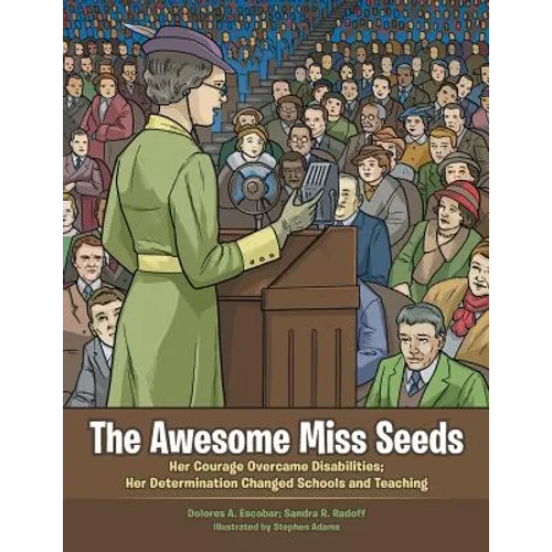 The Awesome Miss Seeds: Her Courage Overcame Disabilities; Her Determination Changed Schools and Teaching