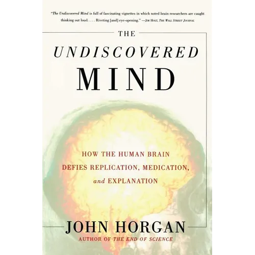 The Undiscovered Mind: How the Human Brain Defies Replication, Medication, and Explanation
