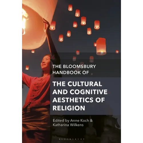 The Bloomsbury Handbook of the Cultural and Cognitive Aesthetics of Religion