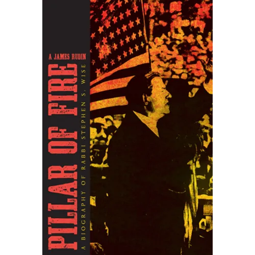 Pillar of Fire: A Biography of Stephen S. Wise