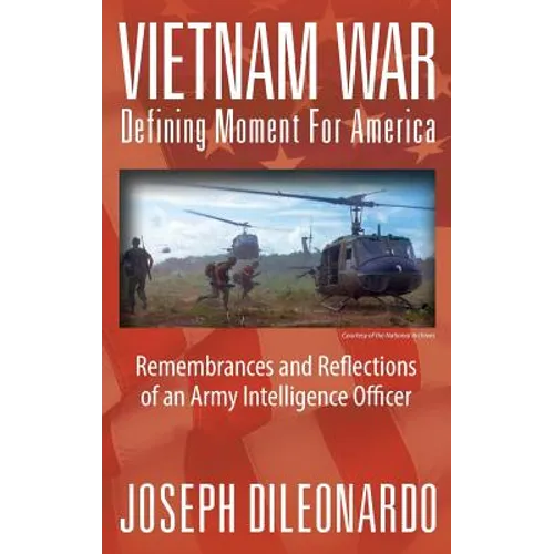 Vietnam War: Defining Moment for America - Remembrances and Reflections of an Army Intelligence Officer