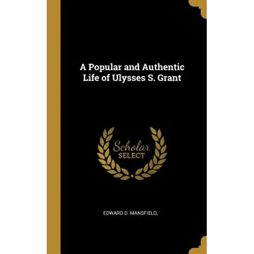 A Popular and Authentic Life of Ulysses S. Grant