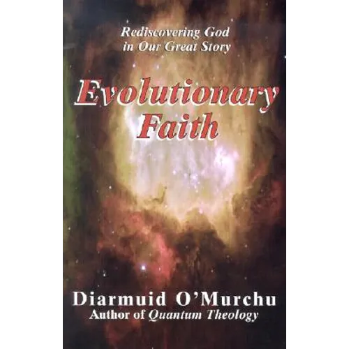 Evolutionary Faith: Rediscovering God in Our Great Story