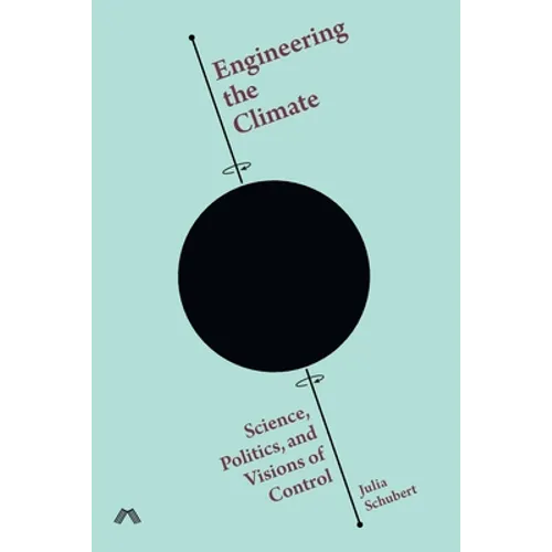 Engineering the Climate: Science, Politics, and Visions of Control